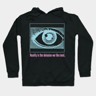 Reality is the Delusion We Like Best V.2 Hoodie